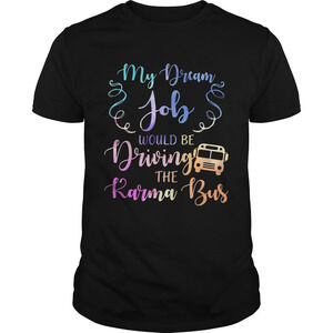 My Dream Job Would Be Driving The Karma Bus Shirt
